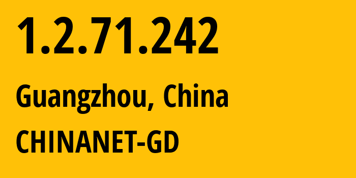 IP address 1.2.71.242 (Guangzhou, Guangdong, China) get location, coordinates on map, ISP provider AS CHINANET-GD // who is provider of ip address 1.2.71.242, whose IP address