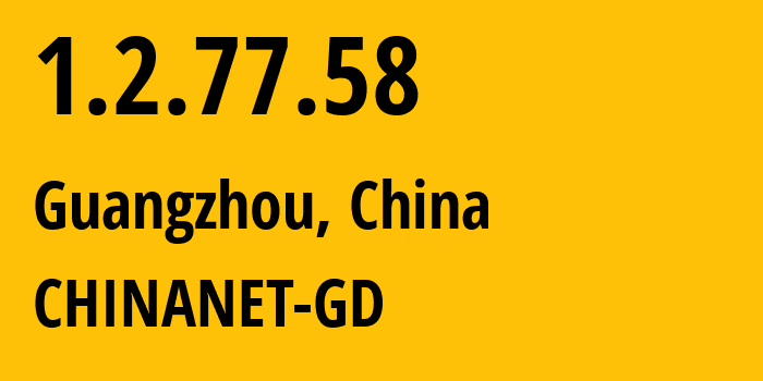 IP address 1.2.77.58 (Guangzhou, Guangdong, China) get location, coordinates on map, ISP provider AS CHINANET-GD // who is provider of ip address 1.2.77.58, whose IP address