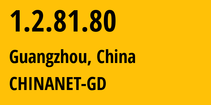 IP address 1.2.81.80 (Guangzhou, Guangdong, China) get location, coordinates on map, ISP provider AS CHINANET-GD // who is provider of ip address 1.2.81.80, whose IP address