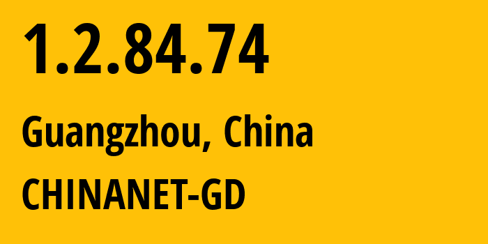 IP address 1.2.84.74 (Guangzhou, Guangdong, China) get location, coordinates on map, ISP provider AS0 CHINANET-GD // who is provider of ip address 1.2.84.74, whose IP address