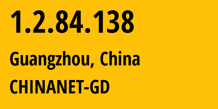 IP address 1.2.84.138 (Guangzhou, Guangdong, China) get location, coordinates on map, ISP provider AS0 CHINANET-GD // who is provider of ip address 1.2.84.138, whose IP address
