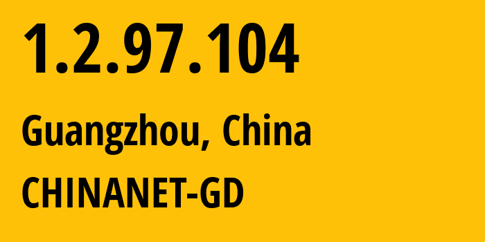 IP address 1.2.97.104 (Guangzhou, Guangdong, China) get location, coordinates on map, ISP provider AS CHINANET-GD // who is provider of ip address 1.2.97.104, whose IP address