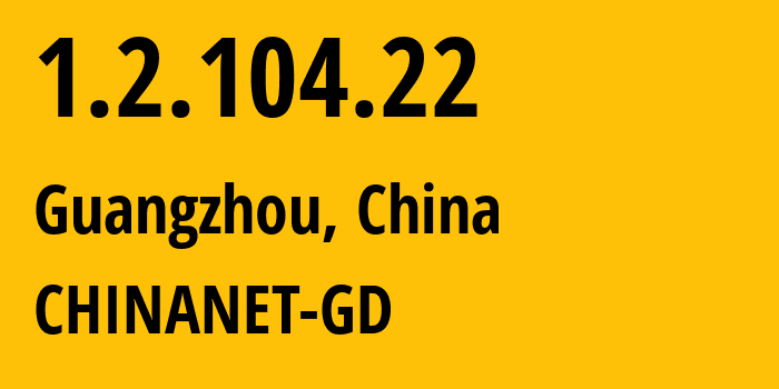 IP address 1.2.104.22 (Guangzhou, Guangdong, China) get location, coordinates on map, ISP provider AS CHINANET-GD // who is provider of ip address 1.2.104.22, whose IP address