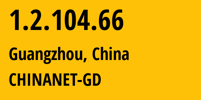 IP-адрес 1.2.104.66 (Гуанчжоу, Гуандун, Китай) определить местоположение, координаты на карте, ISP провайдер AS CHINANET-GD // кто провайдер айпи-адреса 1.2.104.66