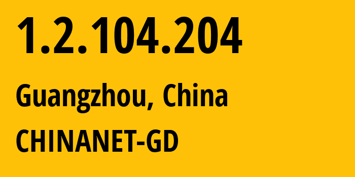 IP address 1.2.104.204 get location, coordinates on map, ISP provider AS CHINANET-GD // who is provider of ip address 1.2.104.204, whose IP address