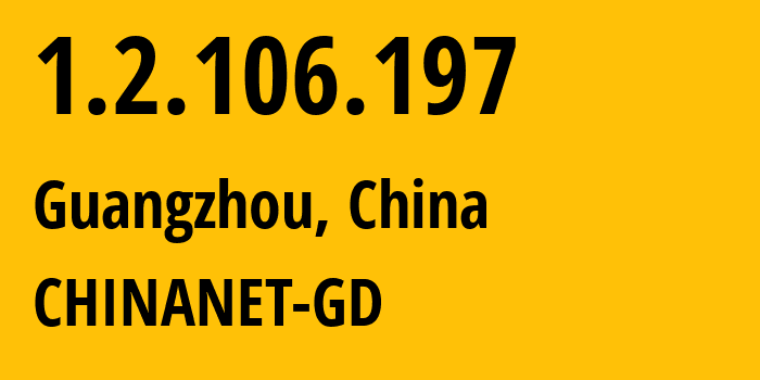 IP-адрес 1.2.106.197 (Гуанчжоу, Гуандун, Китай) определить местоположение, координаты на карте, ISP провайдер AS0 CHINANET-GD // кто провайдер айпи-адреса 1.2.106.197
