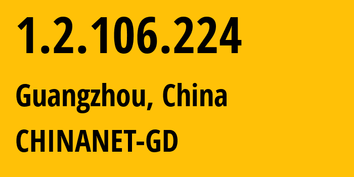 IP address 1.2.106.224 get location, coordinates on map, ISP provider AS0 CHINANET-GD // who is provider of ip address 1.2.106.224, whose IP address