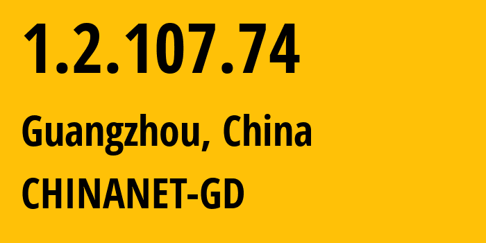 IP-адрес 1.2.107.74 (Гуанчжоу, Гуандун, Китай) определить местоположение, координаты на карте, ISP провайдер AS CHINANET-GD // кто провайдер айпи-адреса 1.2.107.74