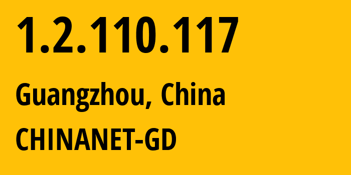 IP address 1.2.110.117 (Guangzhou, Guangdong, China) get location, coordinates on map, ISP provider AS CHINANET-GD // who is provider of ip address 1.2.110.117, whose IP address