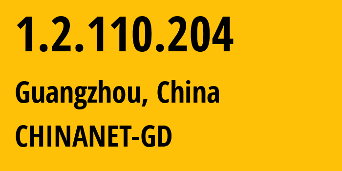 IP address 1.2.110.204 (Guangzhou, Guangdong, China) get location, coordinates on map, ISP provider AS CHINANET-GD // who is provider of ip address 1.2.110.204, whose IP address
