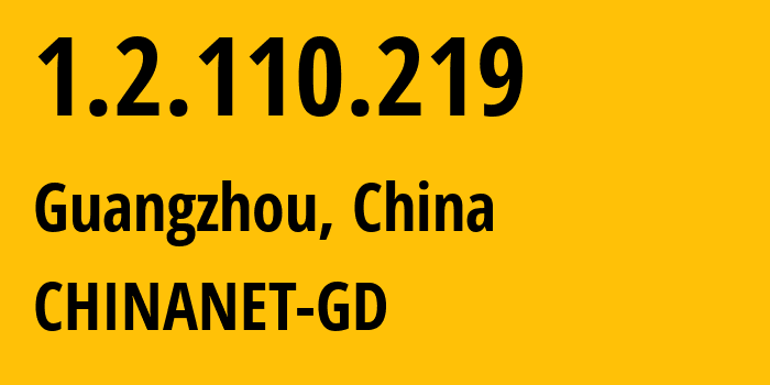 IP-адрес 1.2.110.219 (Гуанчжоу, Гуандун, Китай) определить местоположение, координаты на карте, ISP провайдер AS CHINANET-GD // кто провайдер айпи-адреса 1.2.110.219