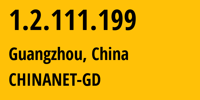 IP-адрес 1.2.111.199 (Гуанчжоу, Гуандун, Китай) определить местоположение, координаты на карте, ISP провайдер AS CHINANET-GD // кто провайдер айпи-адреса 1.2.111.199