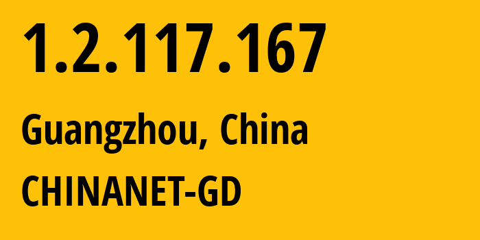 IP-адрес 1.2.117.167 (Гуанчжоу, Гуандун, Китай) определить местоположение, координаты на карте, ISP провайдер AS CHINANET-GD // кто провайдер айпи-адреса 1.2.117.167