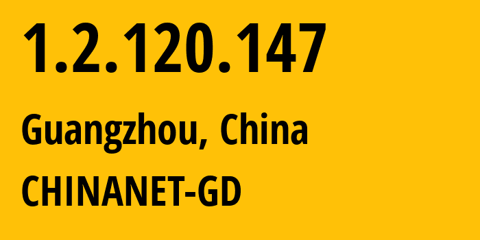 IP-адрес 1.2.120.147 (Гуанчжоу, Гуандун, Китай) определить местоположение, координаты на карте, ISP провайдер AS0 CHINANET-GD // кто провайдер айпи-адреса 1.2.120.147