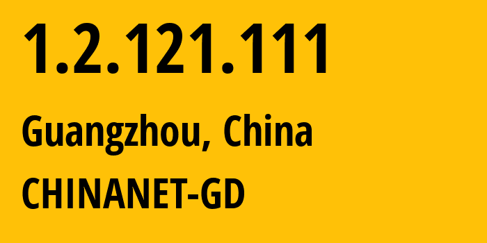 IP address 1.2.121.111 (Guangzhou, Guangdong, China) get location, coordinates on map, ISP provider AS CHINANET-GD // who is provider of ip address 1.2.121.111, whose IP address