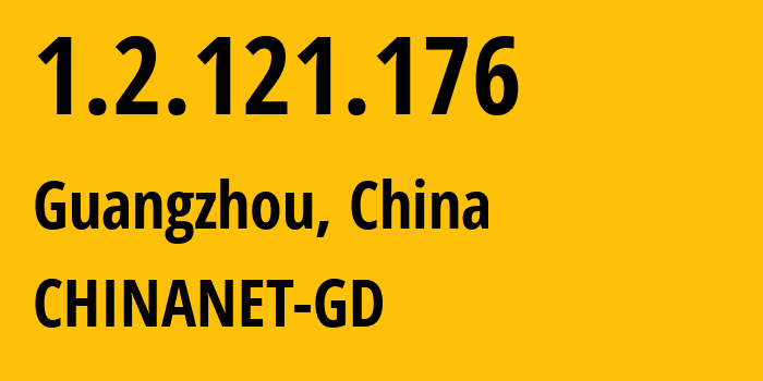 IP address 1.2.121.176 (Guangzhou, Guangdong, China) get location, coordinates on map, ISP provider AS0 CHINANET-GD // who is provider of ip address 1.2.121.176, whose IP address