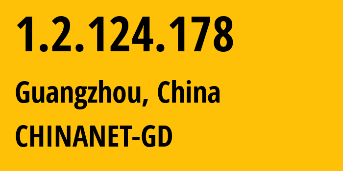 IP address 1.2.124.178 (Guangzhou, Guangdong, China) get location, coordinates on map, ISP provider AS CHINANET-GD // who is provider of ip address 1.2.124.178, whose IP address