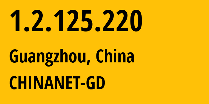 IP address 1.2.125.220 (Guangzhou, Guangdong, China) get location, coordinates on map, ISP provider AS CHINANET-GD // who is provider of ip address 1.2.125.220, whose IP address