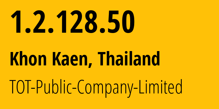 IP address 1.2.128.50 (Khon Kaen, Khon Kaen, Thailand) get location, coordinates on map, ISP provider AS23969 TOT-Public-Company-Limited // who is provider of ip address 1.2.128.50, whose IP address