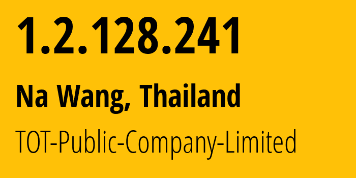 IP address 1.2.128.241 (Na Wang, Nong Bua Lamphu, Thailand) get location, coordinates on map, ISP provider AS23969 TOT-Public-Company-Limited // who is provider of ip address 1.2.128.241, whose IP address