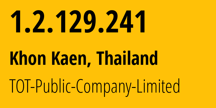 IP address 1.2.129.241 (Sakon Nakhon, Sakon Nakhon, Thailand) get location, coordinates on map, ISP provider AS23969 TOT-Public-Company-Limited // who is provider of ip address 1.2.129.241, whose IP address