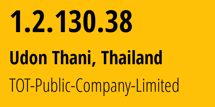 IP address 1.2.130.38 (Udon Thani, Udon Thani, Thailand) get location, coordinates on map, ISP provider AS23969 TOT-Public-Company-Limited // who is provider of ip address 1.2.130.38, whose IP address