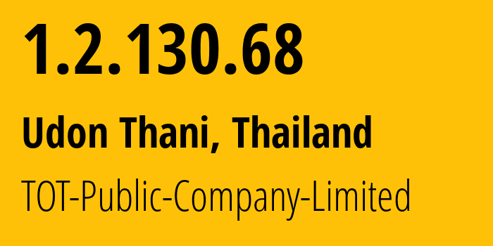 IP address 1.2.130.68 (Udon Thani, Udon Thani, Thailand) get location, coordinates on map, ISP provider AS23969 TOT-Public-Company-Limited // who is provider of ip address 1.2.130.68, whose IP address