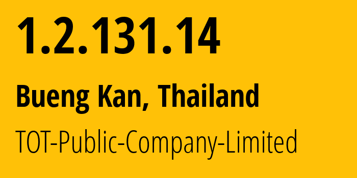IP address 1.2.131.14 (Bueng Kan, Bueng Kan, Thailand) get location, coordinates on map, ISP provider AS23969 TOT-Public-Company-Limited // who is provider of ip address 1.2.131.14, whose IP address