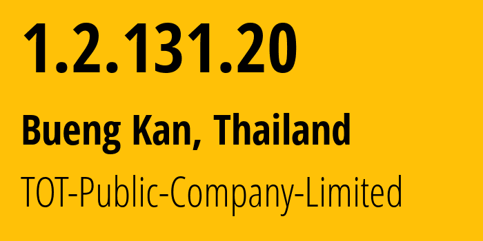 IP address 1.2.131.20 (Bueng Kan, Bueng Kan, Thailand) get location, coordinates on map, ISP provider AS23969 TOT-Public-Company-Limited // who is provider of ip address 1.2.131.20, whose IP address