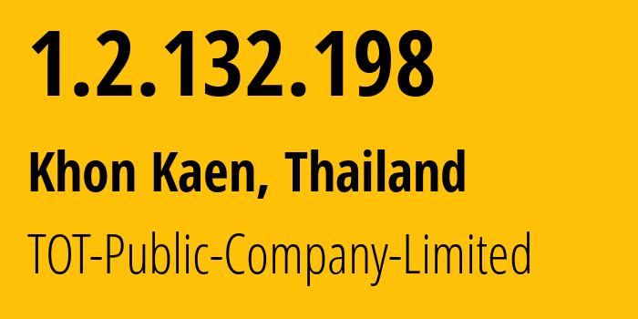 IP address 1.2.132.198 (Tha Bo, Nong Khai, Thailand) get location, coordinates on map, ISP provider AS23969 TOT-Public-Company-Limited // who is provider of ip address 1.2.132.198, whose IP address