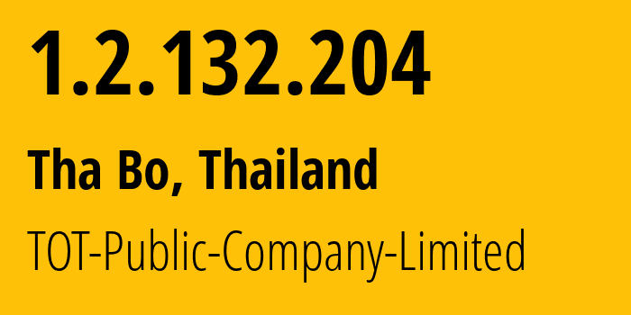 IP address 1.2.132.204 (Tha Bo, Nong Khai, Thailand) get location, coordinates on map, ISP provider AS23969 TOT-Public-Company-Limited // who is provider of ip address 1.2.132.204, whose IP address