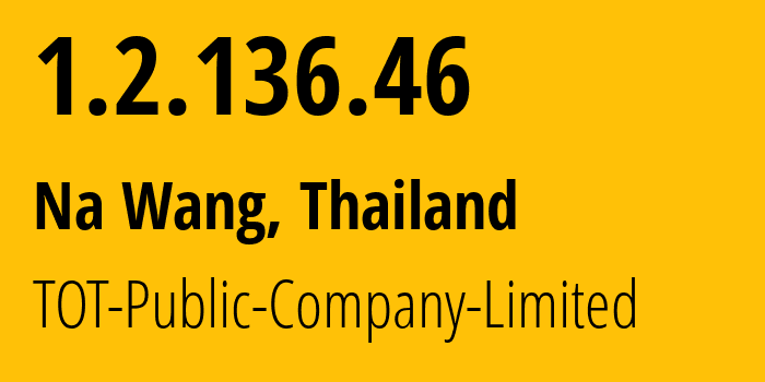 IP-адрес 1.2.136.46 (Na Wang, Нонгбуалампху, Таиланд) определить местоположение, координаты на карте, ISP провайдер AS23969 TOT-Public-Company-Limited // кто провайдер айпи-адреса 1.2.136.46