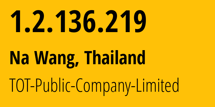 IP-адрес 1.2.136.219 (Na Wang, Нонгбуалампху, Таиланд) определить местоположение, координаты на карте, ISP провайдер AS23969 TOT-Public-Company-Limited // кто провайдер айпи-адреса 1.2.136.219