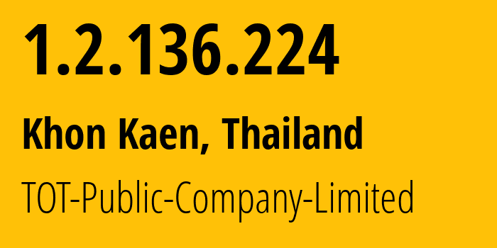 IP address 1.2.136.224 (Khon Kaen, Khon Kaen, Thailand) get location, coordinates on map, ISP provider AS23969 TOT-Public-Company-Limited // who is provider of ip address 1.2.136.224, whose IP address