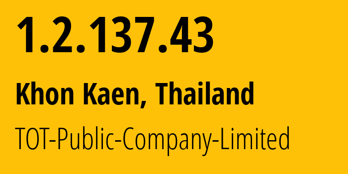 IP address 1.2.137.43 (Khon Kaen, Khon Kaen, Thailand) get location, coordinates on map, ISP provider AS23969 TOT-Public-Company-Limited // who is provider of ip address 1.2.137.43, whose IP address