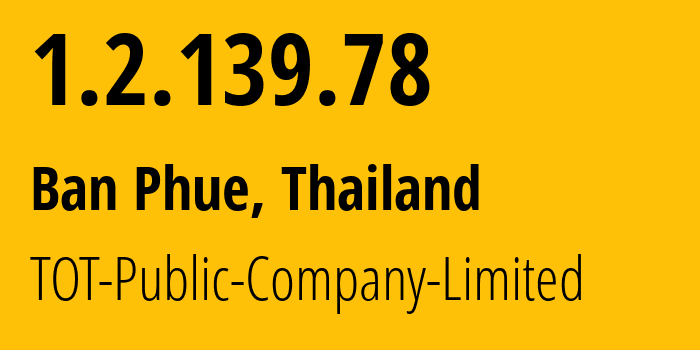 IP-адрес 1.2.139.78 (Ban Phue, Удонтхани, Таиланд) определить местоположение, координаты на карте, ISP провайдер AS23969 TOT-Public-Company-Limited // кто провайдер айпи-адреса 1.2.139.78
