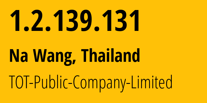 IP address 1.2.139.131 (Na Wang, Nong Bua Lamphu, Thailand) get location, coordinates on map, ISP provider AS23969 TOT-Public-Company-Limited // who is provider of ip address 1.2.139.131, whose IP address