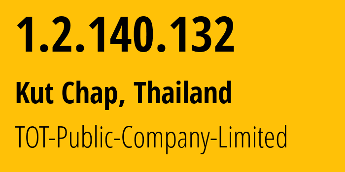 IP-адрес 1.2.140.132 (Kut Chap, Удонтхани, Таиланд) определить местоположение, координаты на карте, ISP провайдер AS23969 TOT-Public-Company-Limited // кто провайдер айпи-адреса 1.2.140.132