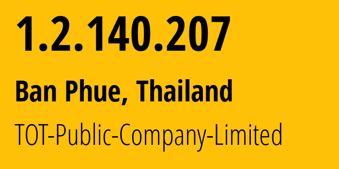 IP-адрес 1.2.140.207 (Ban Phue, Удонтхани, Таиланд) определить местоположение, координаты на карте, ISP провайдер AS23969 TOT-Public-Company-Limited // кто провайдер айпи-адреса 1.2.140.207