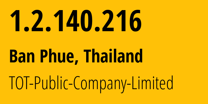 IP address 1.2.140.216 (Ban Phue, Udon Thani, Thailand) get location, coordinates on map, ISP provider AS23969 TOT-Public-Company-Limited // who is provider of ip address 1.2.140.216, whose IP address