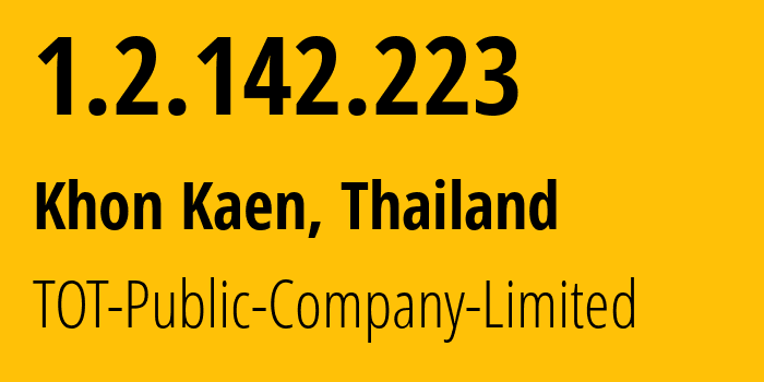 IP address 1.2.142.223 (Khon Kaen, Khon Kaen, Thailand) get location, coordinates on map, ISP provider AS23969 TOT-Public-Company-Limited // who is provider of ip address 1.2.142.223, whose IP address