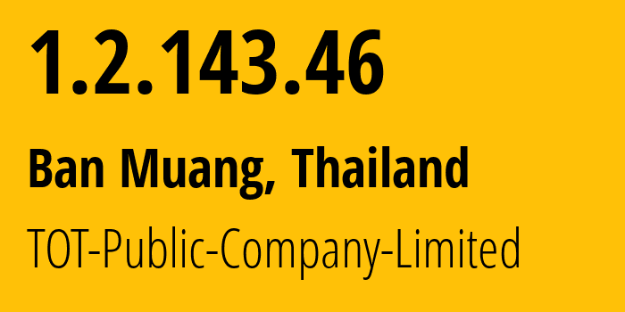 IP address 1.2.143.46 get location, coordinates on map, ISP provider AS23969 TOT-Public-Company-Limited // who is provider of ip address 1.2.143.46, whose IP address