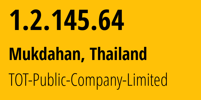 IP-адрес 1.2.145.64 (Мукдахан, Мукдахан, Таиланд) определить местоположение, координаты на карте, ISP провайдер AS23969 TOT-Public-Company-Limited // кто провайдер айпи-адреса 1.2.145.64