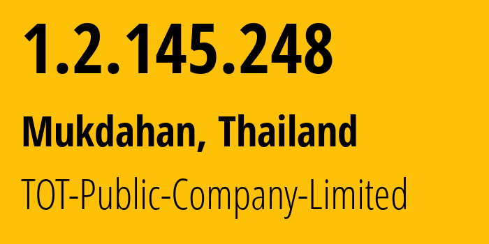 IP-адрес 1.2.145.248 (Мукдахан, Мукдахан, Таиланд) определить местоположение, координаты на карте, ISP провайдер AS23969 TOT-Public-Company-Limited // кто провайдер айпи-адреса 1.2.145.248