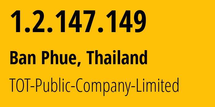 IP address 1.2.147.149 (Tha Bo, Nong Khai, Thailand) get location, coordinates on map, ISP provider AS23969 TOT-Public-Company-Limited // who is provider of ip address 1.2.147.149, whose IP address