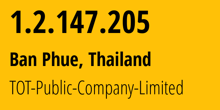 IP-адрес 1.2.147.205 (Ban Phue, Удонтхани, Таиланд) определить местоположение, координаты на карте, ISP провайдер AS23969 TOT-Public-Company-Limited // кто провайдер айпи-адреса 1.2.147.205