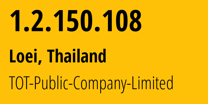 IP address 1.2.150.108 (Loei, Loei, Thailand) get location, coordinates on map, ISP provider AS23969 TOT-Public-Company-Limited // who is provider of ip address 1.2.150.108, whose IP address