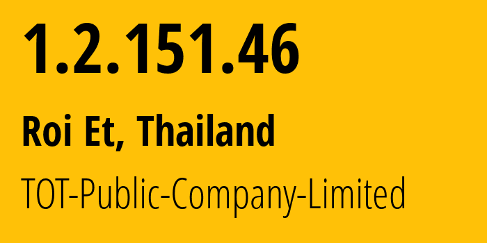 IP-адрес 1.2.151.46 (Рои Эт, Ройет, Таиланд) определить местоположение, координаты на карте, ISP провайдер AS23969 TOT-Public-Company-Limited // кто провайдер айпи-адреса 1.2.151.46