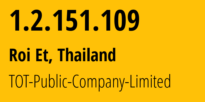 IP address 1.2.151.109 (Roi Et, Roi Et, Thailand) get location, coordinates on map, ISP provider AS23969 TOT-Public-Company-Limited // who is provider of ip address 1.2.151.109, whose IP address
