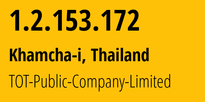 IP address 1.2.153.172 (Khamcha-i, Mukdahan, Thailand) get location, coordinates on map, ISP provider AS23969 TOT-Public-Company-Limited // who is provider of ip address 1.2.153.172, whose IP address